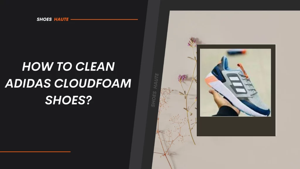 How To Clean Adidas Cloudfoam Shoes?